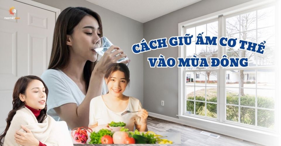 Tips giữ ấm cơ thể giúp bạn sống khỏe vào mùa đông lạnh giá